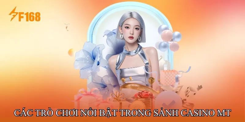 Các Trò Chơi Nổi Bật Trong Sảnh Casino MT