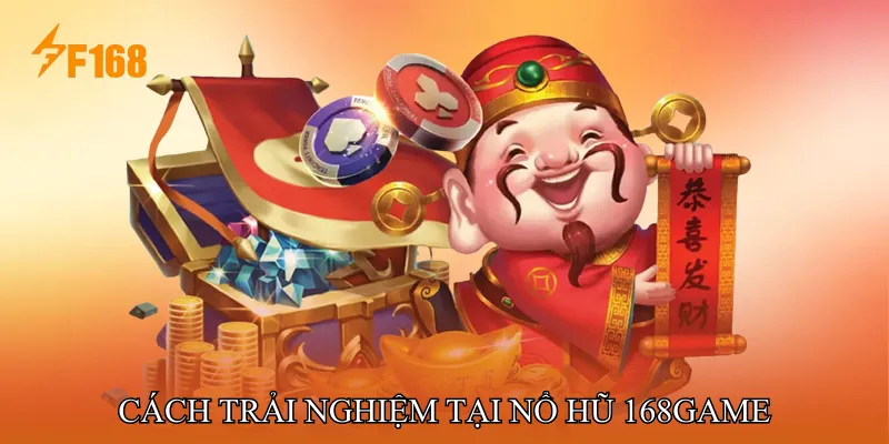 Cách trải nghiệm tại Nổ hũ 168game