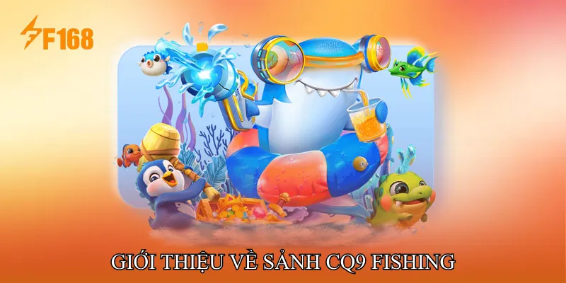 Giới Thiệu Về Sảnh CQ9 Fishing
